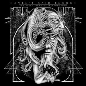 Haven’t Said Enough – The First Signs Of Malfunction (Vinyl)