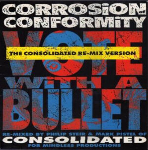 Corrosion Of Conformity - Vote With A Bullet (The Consolidated Re-Mix Version) (12")
